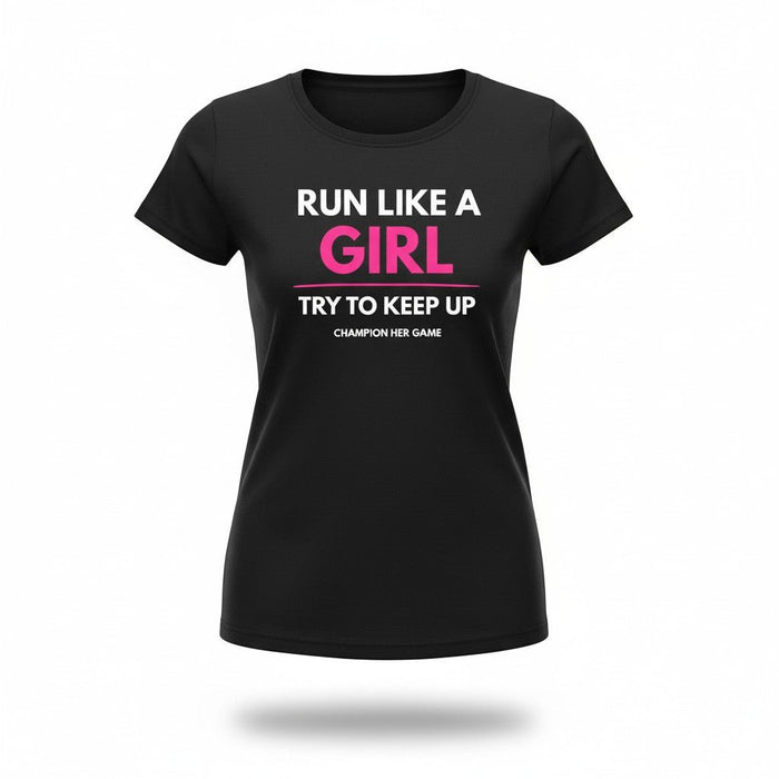Girls Running T-Shirt – Run Like a Girl, Own Your Power - Champion Her Game